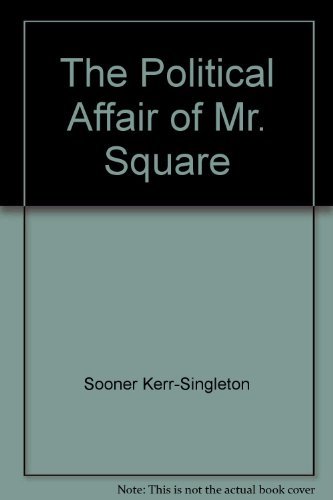 The Political Affair of Mr. Square [Unknown Binding] Sooner Kerr-Singleton