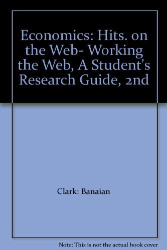 Economics: Hits. on the Web- Working the Web, A Student's Research Guide, 2nd [H