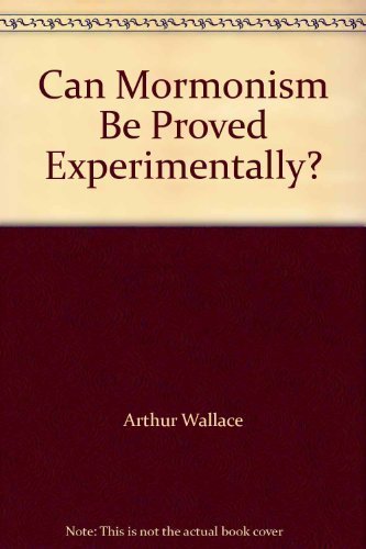Can Mormonism Be Proved Experimentally? [Paperback] Arthur Wallace