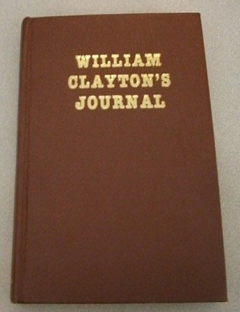 William Clayton's Journal - a daily record of the journey of the original compan