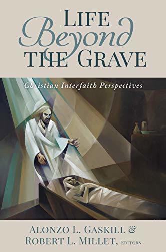 Life Beyond the Grave: Christian Interfaith Perspectives [Hardcover] Alonzo L. G