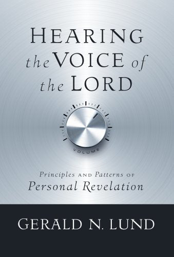 Hearing the Voice of the Lord Gerald N Lund