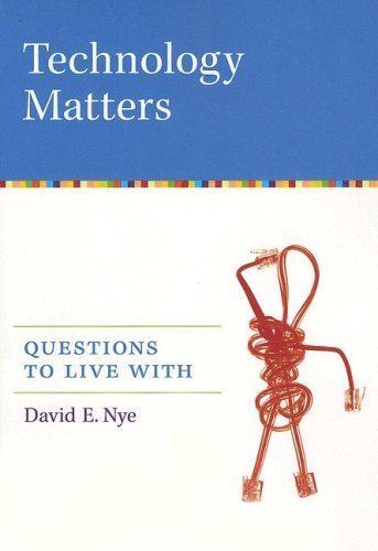 Technology Matters: Questions to Live With (Mit Press) [Paperback] Nye, David E.