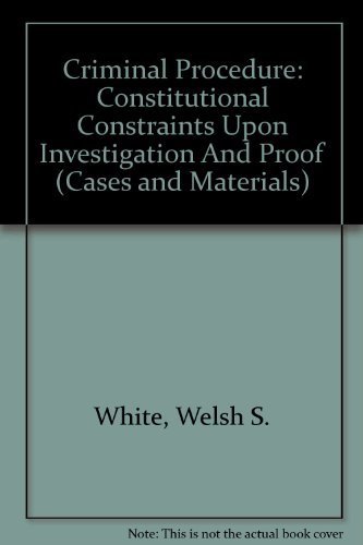 Criminal Procedure: Constitutional Constraints Upon Investigation And Proof (Cas