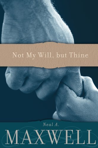 Not My Will, but Thine [Paperback] Neal A Maxwell