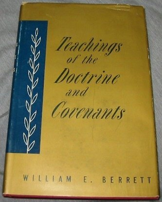 Teachings of the Doctrine and covenants Berrett, William E