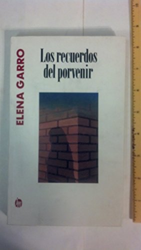 Los recuerdos del porvenir/ Memories of the Future (Spanish Edition) Garro, Elen