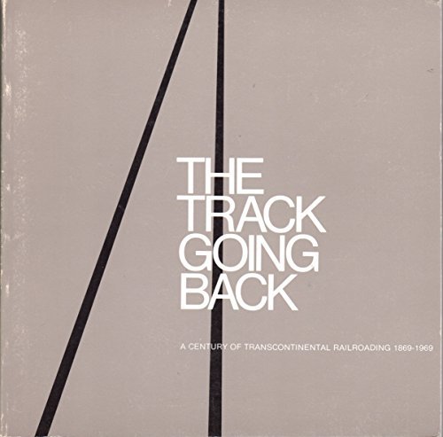 Track Going Back: A Century of Transcontinental Railroading 1869-1969 [Paperback