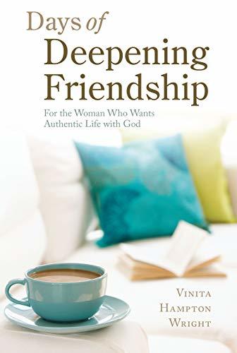 Days of Deepening Friendship: For the Woman Who Wants Authentic Life with God [P