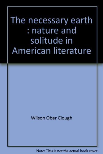 The Necessary Earth; Nature and Solitude in American Literature [Hardcover] Clou