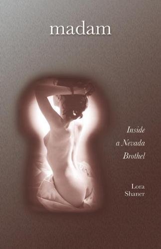 Madam: Inside a Nevada Brothel Shaner, Lora