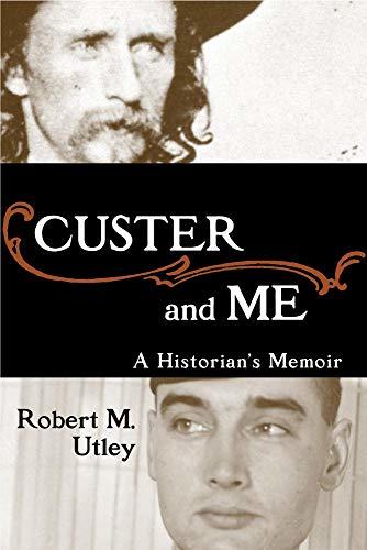 Custer and Me: A Historians Memoir [Hardcover] Utley, Robert M.