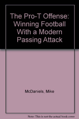 The Pro-T Offense: Winning Football With a Modern Passing Attack McDaniels, Mike