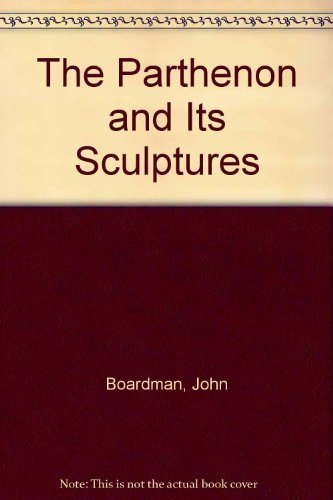 The Parthenon and Its Sculptures Boardman, John