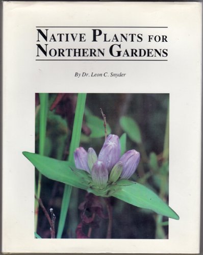 Native Plants for Northern Gardens Snyder, Leon