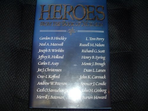 Heroes from the Book of Mormon Gordon B. Hinckley; Neal A. Maxwell; Joseph B. Wi
