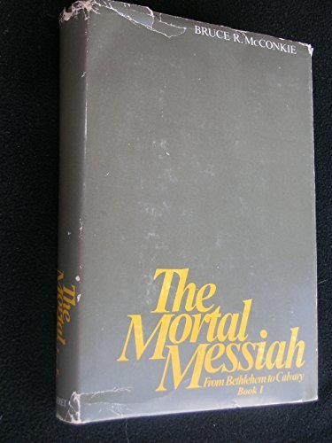 The Mortal Messiah: From Bethlehem to Calvary (Mortal Messiah) Book I. McConkie,