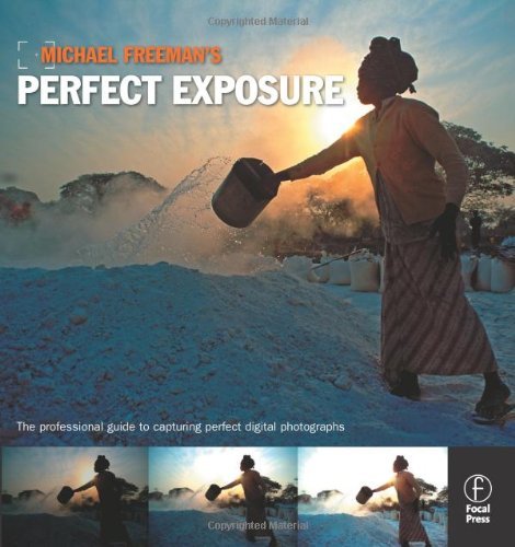 Michael Freeman's Perfect Exposure: The Professional's Guide to Capturing Perfec