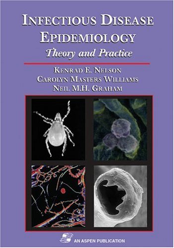 Infectious Disease Epidemiology: Theory and Practice Nelson, Kenrad E.