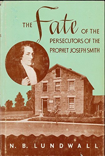 The Fate of the Prosecutors of the Prophet Joseph Smith [Hardcover] N.B. Lundwal
