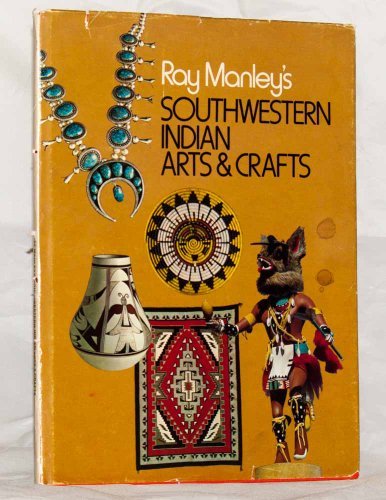Southwestern Indian Arts & Crafts [Hardcover] Ray Manley
