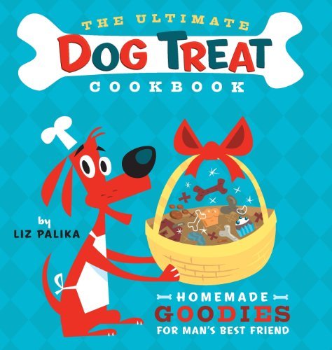 The Ultimate Dog Treat Cookbook: Homemade Goodies for Man's Best Friend [Hardcov