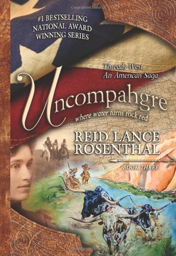 Uncompahgre: Where Water Turns Rock Red (Threads West, an American Saga) Rosenth