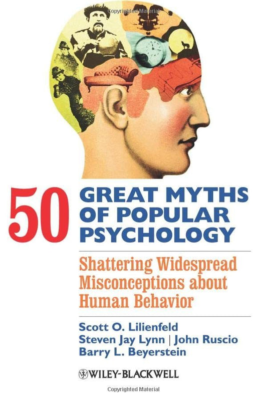 50 Great Myths of Popular Psychology: Shattering Widespread Misconceptions about