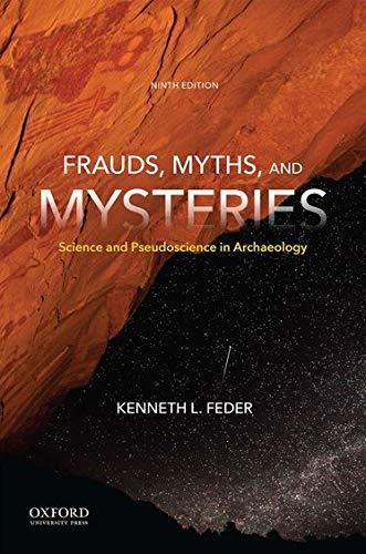 Frauds, Myths, and Mysteries: Science and Pseudoscience in Archaeology Feder, Ke