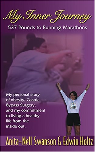My Inner Journey / 527 Pounds To Running Marathons Anita-Nell Swansaon & Edwin H