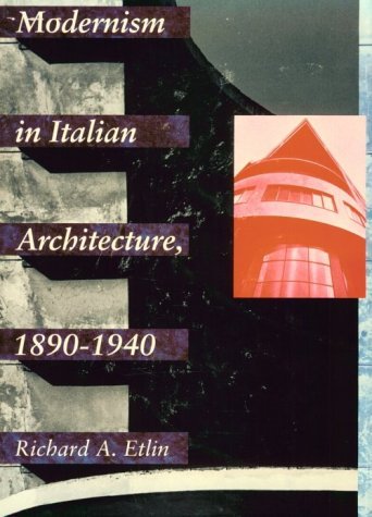 Modernism in Italian Architecture, 1890-1940 Etlin, Richard A.