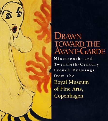 Drawn Toward the Avant-Garde: Nineteenth- And Twentieth-Century French Drawings