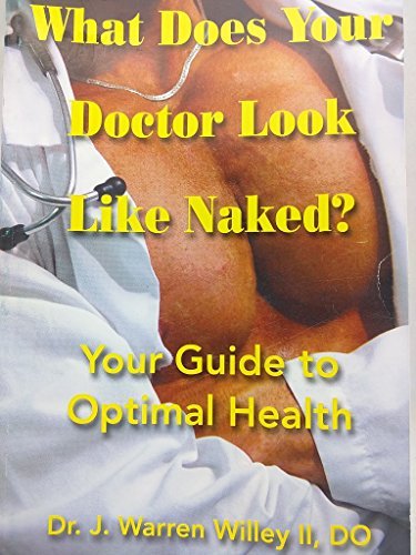 WHAT DOES YOUR DOCTOR LOOK LIKE NAKED? [Paperback] Warren Willey