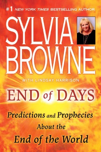 End of Days: Predictions and Prophecies About the End of the World Sylvia Browne