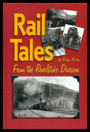 Rail Tales From the Revelstoke Division [Hardcover] Nobbs, Ruby