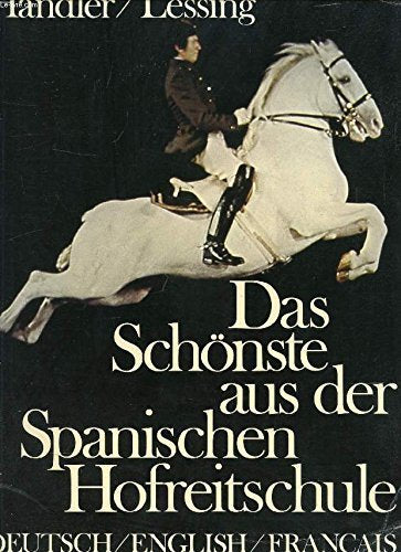 Das Schönste aus der Spanischen Hofreitschule = The Spanish Riding School of Vie
