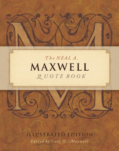 The Neal A Maxwell Quote Book, Illustrated Edition Neal A. Maxwell and Cory H. M