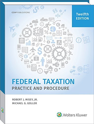 Federal Taxation Practice and Procedure (12th Edition) Robert J. Misey; Jr.; JD;