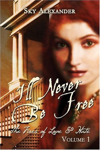 I'll Never Be Free: The Fires of Love & Hate Alexander, Sky