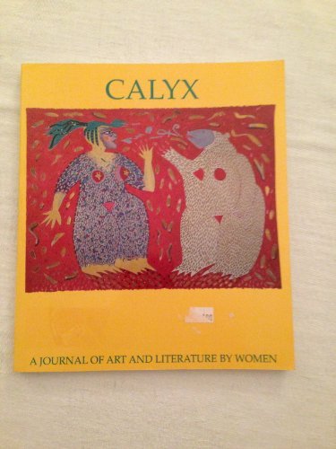 Calyx : a Journal of Art and Literature By Women [Unknown Binding] Barbara Baldw