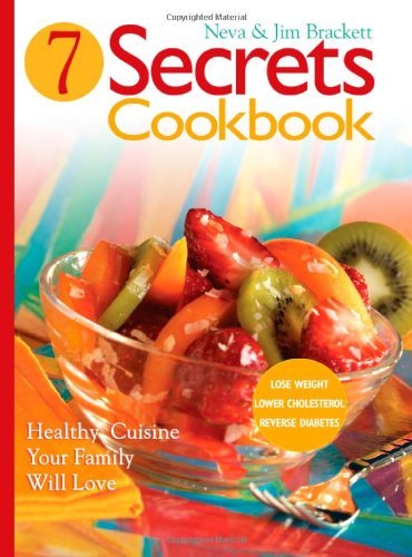 Seven Secrets Cookbook: Healthy Cuisine Your Family Will Love Neva Brackett and