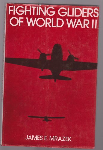 Fighting Gliders of World War II James E. Mrazek