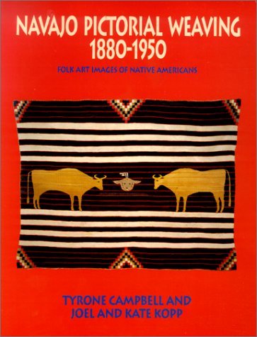 Navajo Pictorial Weaving, 1880-1950 Campbell, Tyrone; Kopp, Joel and Kopp, Kate