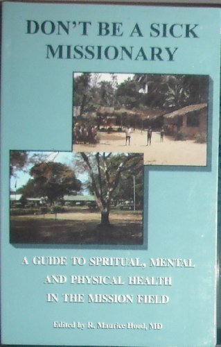 Don't Be A Sick Missionary (A Guide to Spiritual, Mental and Physical Health in