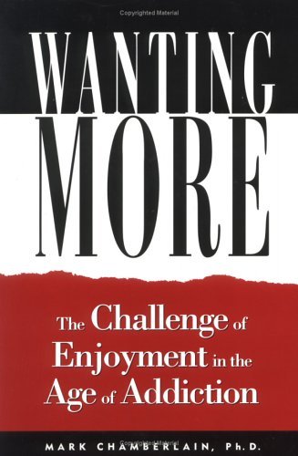 Wanting More: Challenge of Enjoyment in the Age of Addiction Chamberlain, Mark,