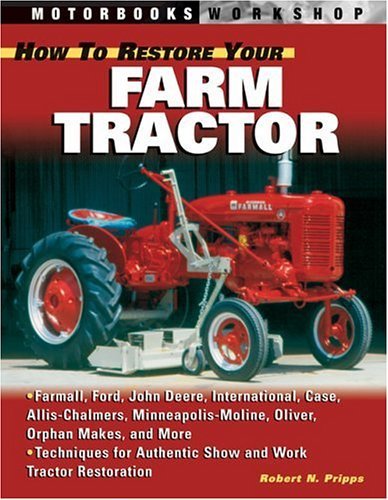 How to Restore Your Farm Tractor (Motorbooks Workshop) Pripps, Robert N.