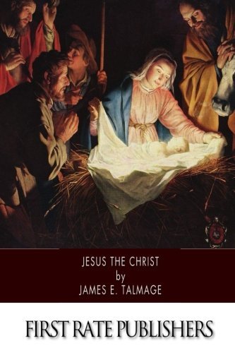 Jesus the Christ: A Study of the Messiah and His Mission according to Holy Scrip