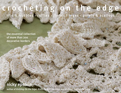Crocheting on the Edge: Ribs & Bobbles*Ruffles*Flora*Fringes*Points & Scallops [