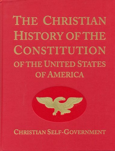 The Christian History of the Constitution of the United States of America Volume
