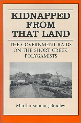 Kidnapped From That Land: The Government Raids on the Short Creek Polygamist [Pa